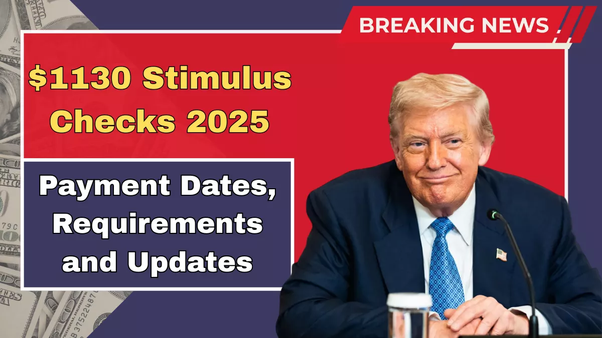 $1130 Stimulus Checks 2025: Payment Dates, Requirements and Updates