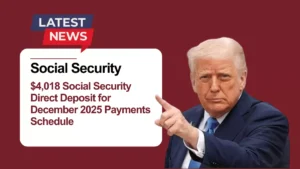 $4,018 Social Security Direct Deposit for December 2025: Who Qualifies and When Payments Will Arrive